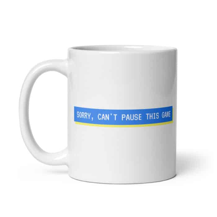 Funny gaming mug "Sorry, can't pause this game"