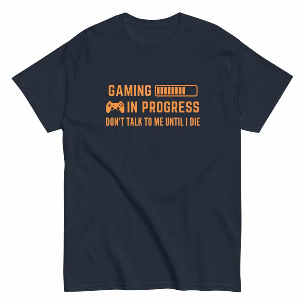 Funny Gaming T-Shirt In Navy "Gaming In Progress, Don't talk to me until I die"