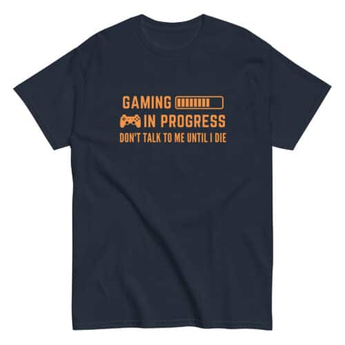 Funny Gaming T-Shirt In Navy "Gaming In Progress, Don't talk to me until I die"