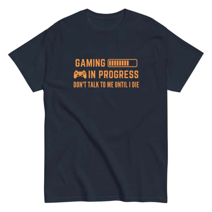 Funny Gaming T-Shirt In Navy "Gaming In Progress, Don't talk to me until I die"