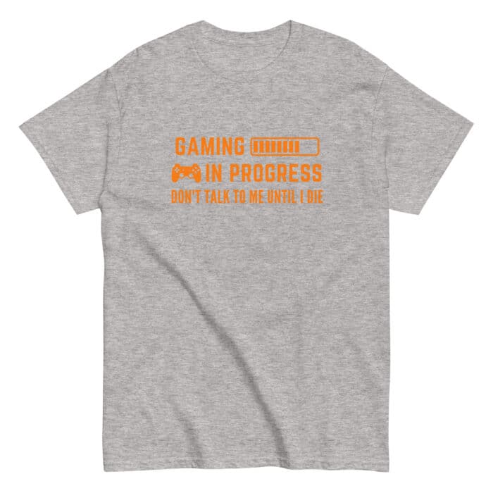 Funny Gaming T-Shirt In Grey"Gaming In Progress, Don't talk to me until I die"