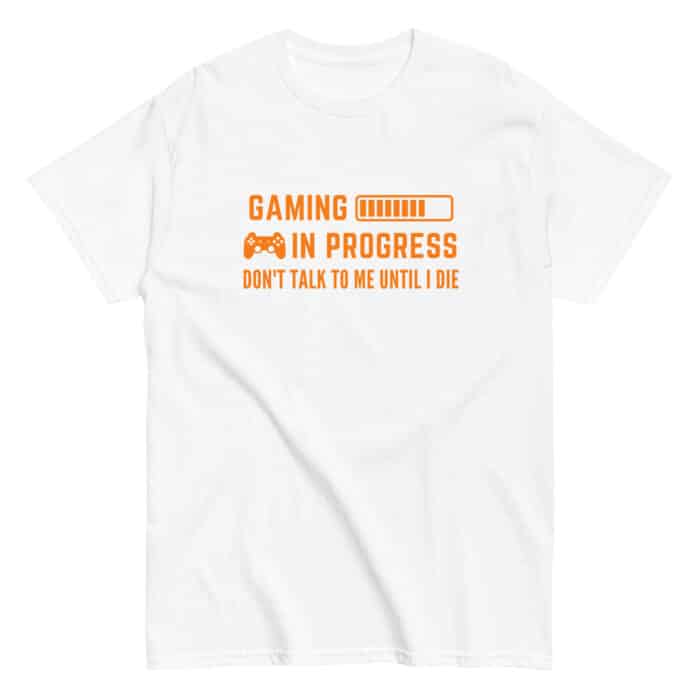 Funny Gaming T-Shirt In White "Gaming In Progress, Don't talk to me until I die"