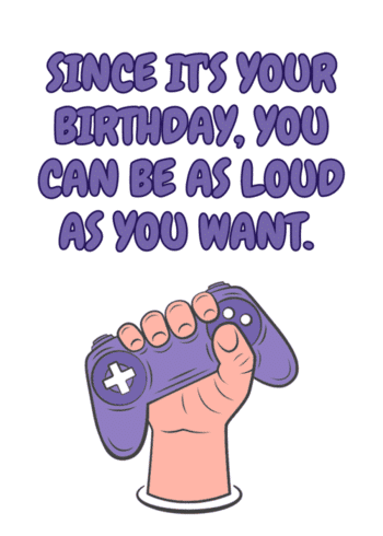 Funny Gaming Birthday Card "Since it's your Birthday, you can be as loud as you want"