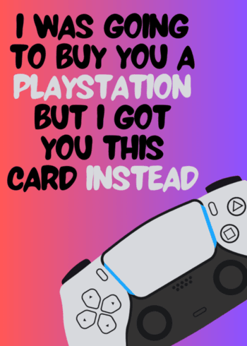 Funny PlayStaion Gaming Birthday Card "I was going to buy you a PlayStaion, but I got you this card instead"