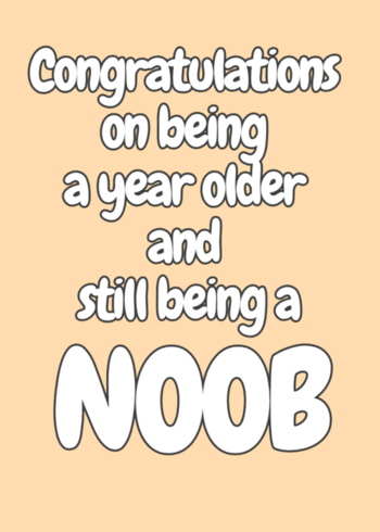 Funny Offensive Gaming Birthday Card "Congratulations on being a year older and still being a noob"