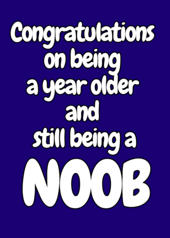 Funny Offensive Gaming Birthday Card "Congratulations on being a year older and still being a noob"