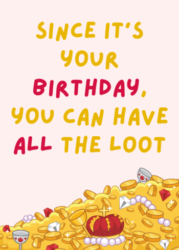 Gaming Birthday Card LOOT design "Since it's your Birthday, you can have all the loot"